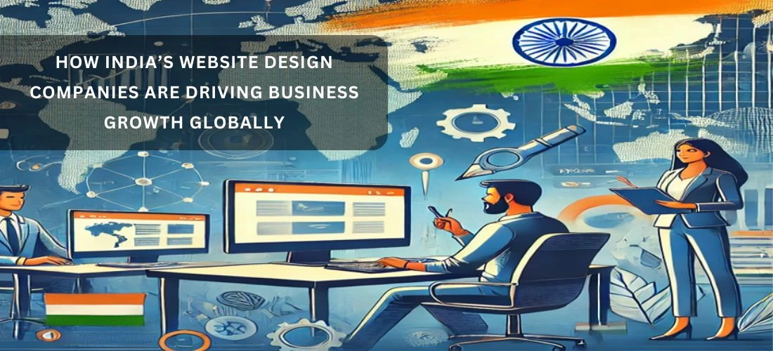 How India’s Website Design Companies Are Driving Business Growth Globally